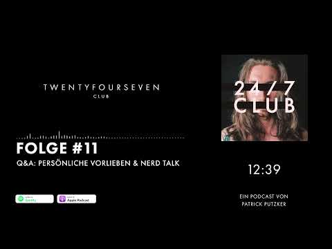 24/7 Club Podcast - Folge 11 - Q&A: Persönliche Vorlieben und Nerd Talk