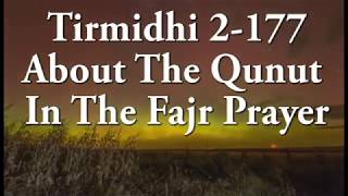 Tirmidhi 2-177: About The Qunut In The Fajr Prayer
