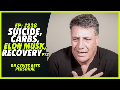 Ep:238 SUICIDE, CARBS, ELON MUSK, RECOVERY pt2  – Dr Cywes gets personal