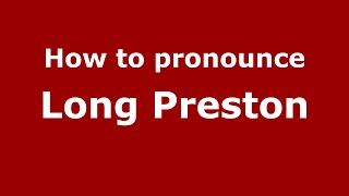 How to pronounce Long Preston