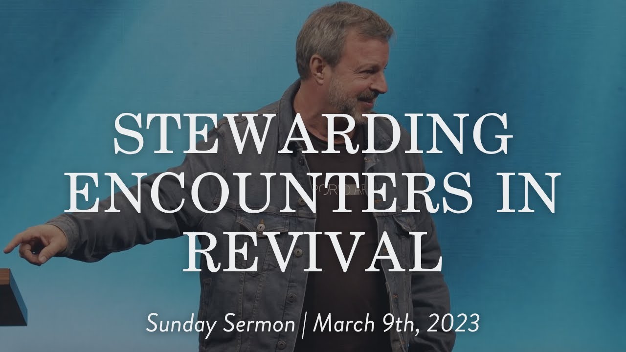 Stewarding Encounters in Revival || Sunday Sermon with Kris Vallotton