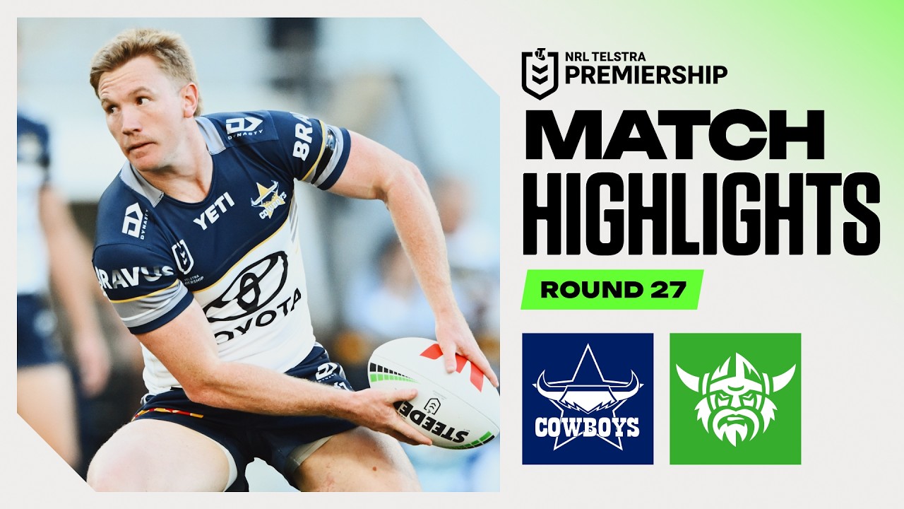 NRL 2026 | Cowboys V Raiders | Match Highlights | Round 27