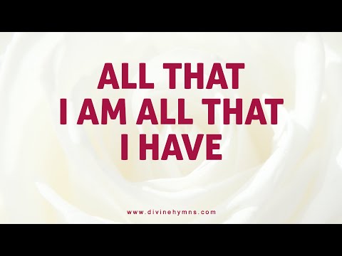 All That I Am All That I Have  Song Lyrics Video | Divine Hymns