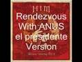 Him Rendezvous With ANUS 9EL PRESIDENTE ...