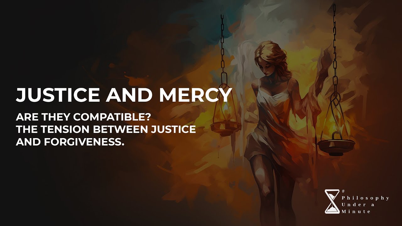 Justice and Mercy: Are They Compatible? – The tension between justice and forgiveness.