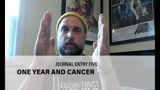 Deconstruct/Rebuild - Journal Entry Five: One Year and Cancer
