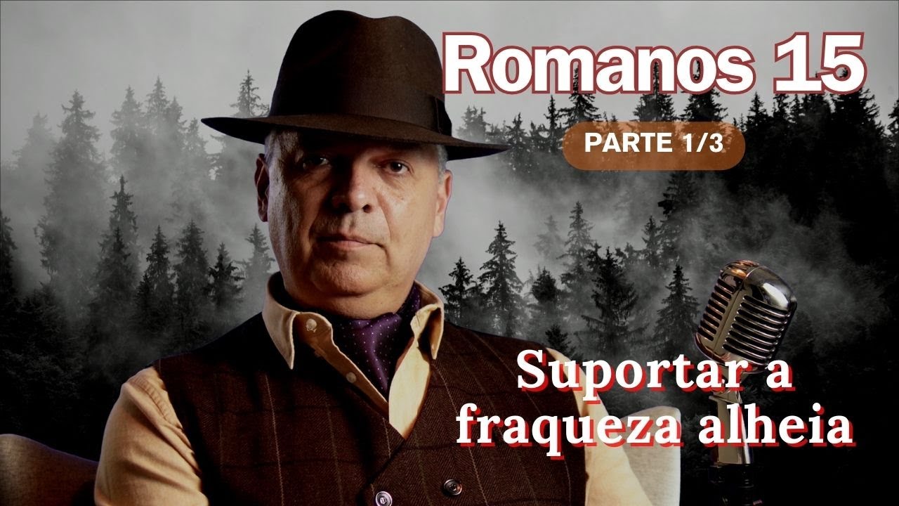 Romanos 15 - 1/3 - Seu irmão é um fraco? Não pise nele. Estudo bíblico.