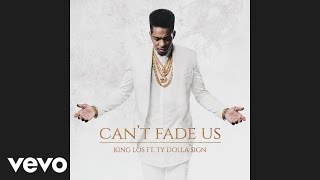King Los - Can't Fade Us (Audio) ft. Ty Dolla $ign