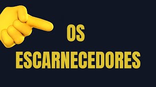 OS ESCARNECEDORES