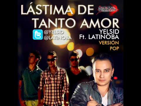 Lástima de tanto amor (Versión Pop) Yelsid Ft Latinoba