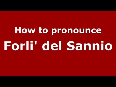 How to pronounce Forli' del Sannio (Italian/Italy) - PronounceNames.com