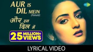 Aur Is Dil Mein(Female) with lyrics  और इस