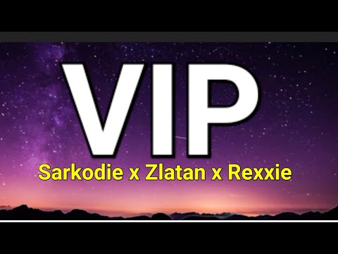 Sarkodie x Zlatan x Rexxie - VIP (Lyrics Video)