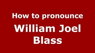 How to pronounce William Joel Blass