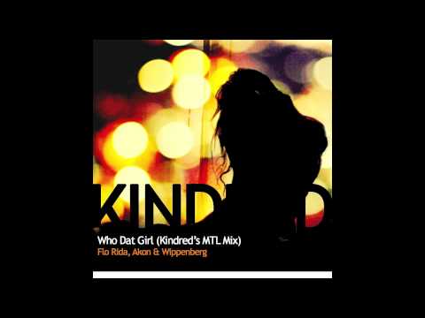 Who Dat Girl (Kindred's MTL Mix) - Flo Rida, Akon & Wippenberg