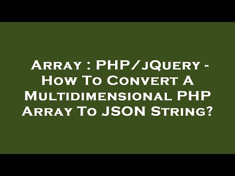 Array Phpjquery How To Convert A Multidimensional Php Array To Json String