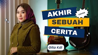 Download lagu AKHIR SEBUAH CERITA - COVER BY GITA KDI mp3