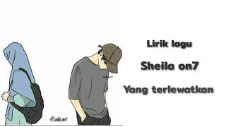 Download lagu Lirik lagu animasi YANG TERLEWATKAN SHEILA ON7(cover) mp3