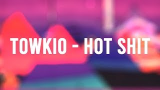 Towkio - Hot Shit (Lyrics)