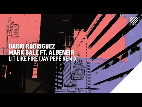 Dario Rodriguez, Mark Bale feat. Albeneir - Lit Like Fire (Jay Pepe Remix)