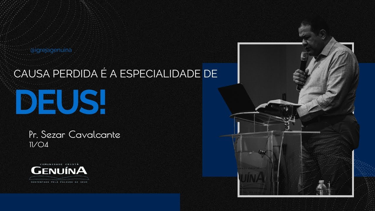 CAUSA PERDIDA É A ESPECIALIDADE DE DEUS!! - PR. SEZAR CAVALCANTE