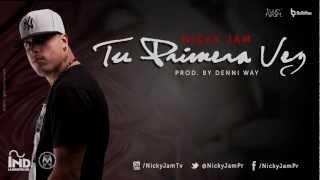 Nicky Jam  Tu Primera Vez (con Letra)  Reggaeton Nuevo 2013