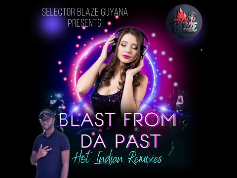 Blast From da Past Indian Remixes_Sel Blaze Guyana