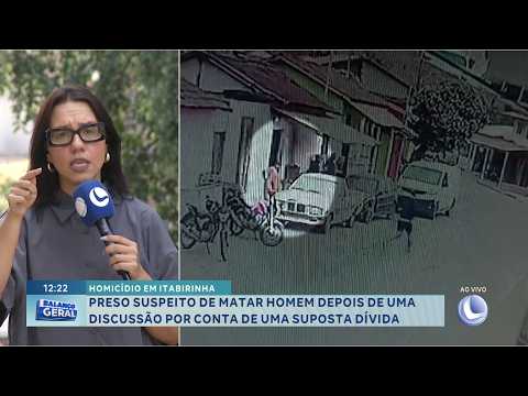 Homicídio em Itabirinha: Suspeito de matar homem após discussão é preso.
