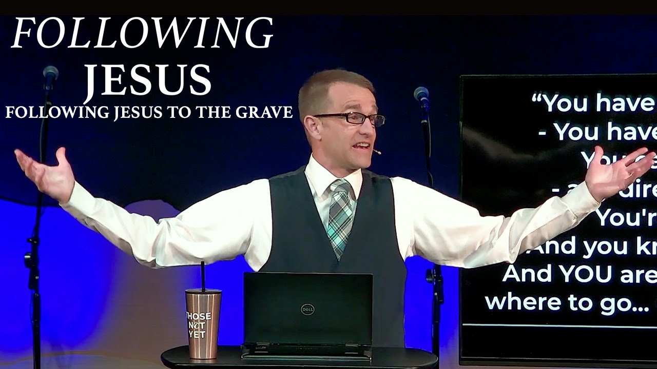 Easter Service - Following Jesus: Following Jesus to the Grave - Corey Bullock