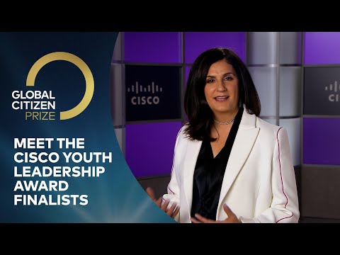Meet the Cisco Youth Leadership Award Finalists | Global Citizen Prize 2020