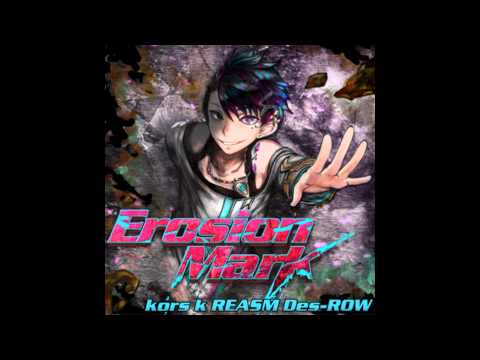 kors k REASM Des-ROW [HD] 「Erosion Mark」