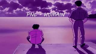 PNL - Humain (slowed + reverb)