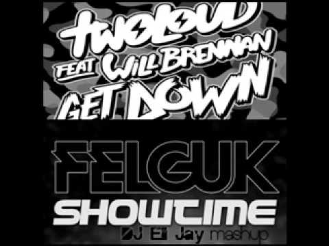twoloud feat.Will Brennan vs Felguk - Get Down Showtime (DJ Ell Jay Mashup)