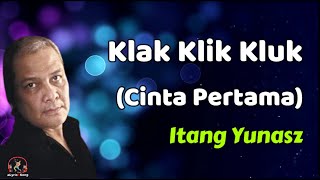 Download lagu Itang Yunasz  -  Klak Klik Kluk Cinta Pertama  (Lirik) mp3