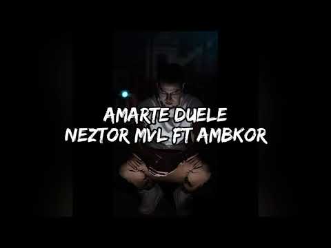 Neztor MVL Ft Ambkor - Amarte Duele (Letra)