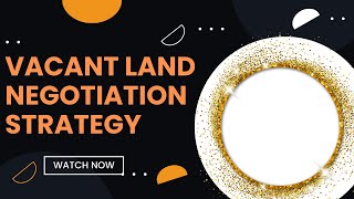 VACANT LAND NEGOTIATION STRATEGY