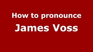 How to pronounce James Voss