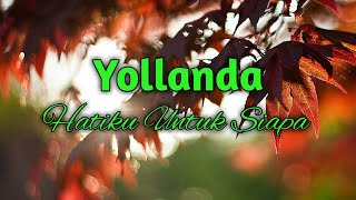 Download lagu yollanda - Hatiku Untuk Siapa || lirik || asepkessent mp3