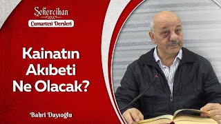 Kainatın Akıbeti Ne Olacak?/Bahri Dayıoğlu