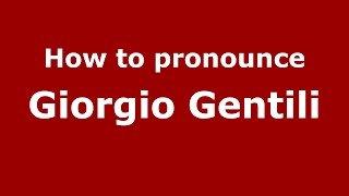 How to pronounce Giorgio Gentili