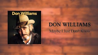 Don Williams - Maybe I Just Don't Know