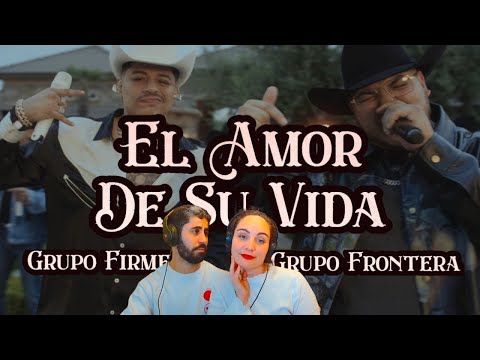 REACCIÓN - Grupo Frontera x Grupo Firme - EL AMOR DE SU VIDA (Video Oficial)