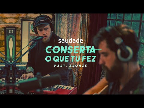 Conserta O Que Tu Fez (part. Bronze) - Saudade