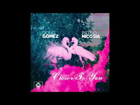 Doug Gomez, Pietro Nicosia - Closer to You
