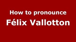 How to pronounce Félix Vallotton