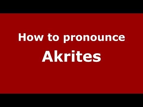 How to Pronounce Akrites - PronounceNames.com