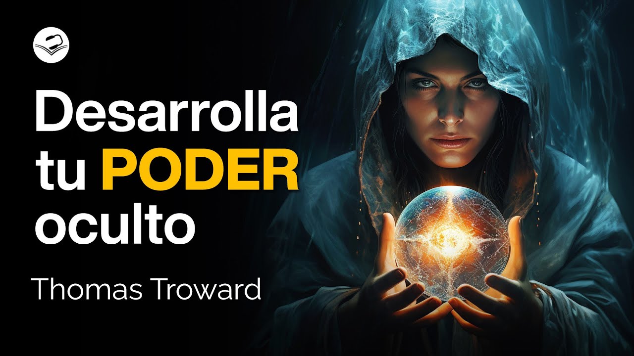 Desarrollando Tu Poder Oculto: Un Viaje de Transformación a través de las Enseñanzas de Thomas Troward