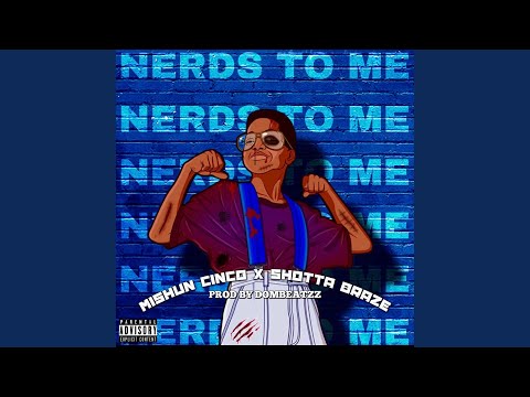 Nerds To Me (feat. ShottaBraze & Mishun Cinco)
