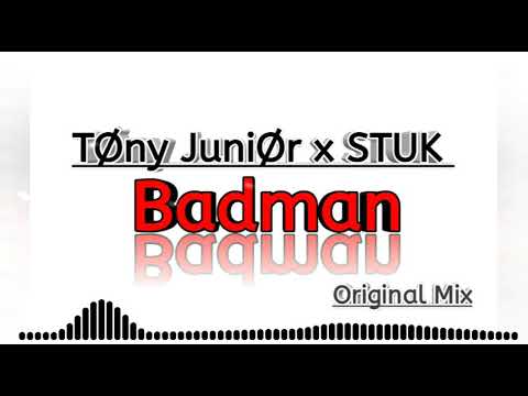 Tony Junior x STUK - Badman (Original Mix )