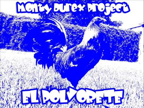 MONTY DUREX PROJECT EL POLVORETE